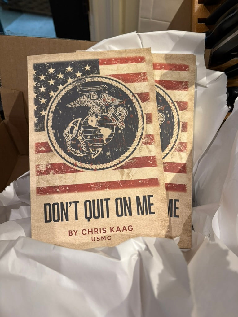 DON’T QUIT ON ME A Story of Resilience and a Life Dedicated to Serving by Sergeant Chris Kaag, U.S. Marine Corps Ret.